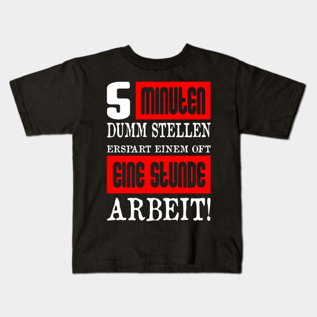 5 Minuten Dumm Stellen Erspart Einem Oft Eine Stunde Arbeit Kids T-Shirt by FluffigerSchuh